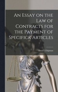 bokomslag An Essay on the Law of Contracts for the Payment of Specifick Articles