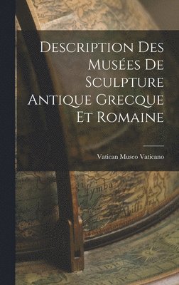 bokomslag Description des Musées de Sculpture Antique Grecque et Romaine