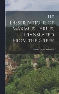 bokomslag The Dissertations of Maximus Tyrius, Translated From the Greek