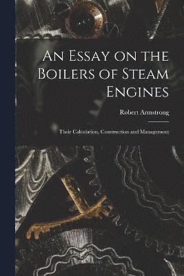 bokomslag An Essay on the Boilers of Steam Engines