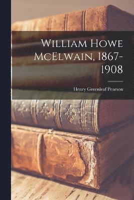 William Howe McElwain, 1867-1908 1