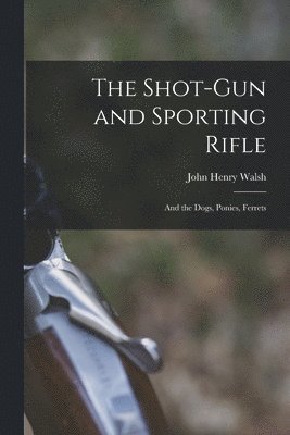 The Shot-Gun and Sporting Rifle 1