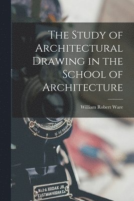 William Robert Ware - Study of Architectural Drawing in the School of Architecture, Häftad