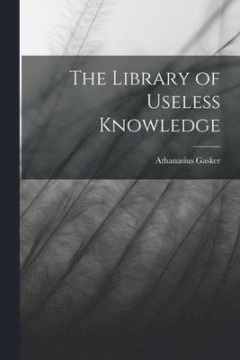 bokomslag The Library of Useless Knowledge