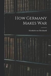 bokomslag How Germany Makes War