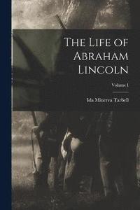 bokomslag The Life of Abraham Lincoln; Volume I