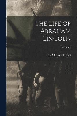 bokomslag The Life of Abraham Lincoln; Volume I