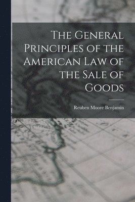 bokomslag General Principles of the American Law of the Sale of Goods