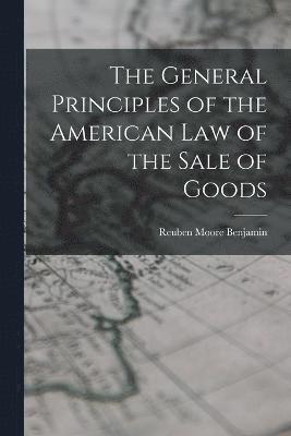 bokomslag The General Principles of the American Law of the Sale of Goods