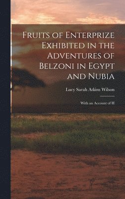 Fruits of Enterprize Exhibited in the Adventures of Belzoni in Egypt and Nubia 1