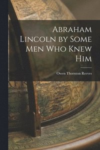 bokomslag Abraham Lincoln by Some Men Who Knew Him