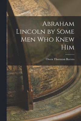 Abraham Lincoln by Some Men Who Knew Him 1