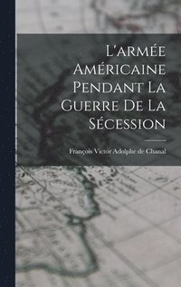 bokomslag L'arme Amricaine Pendant la Guerre de la Scession