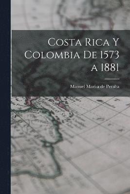 Costa Rica y Colombia de 1573 a 1881 1