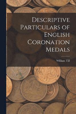 Descriptive Particulars of English Coronation Medals 1