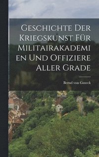 bokomslag Geschichte der Kriegskunst fr Militairakademien und Offiziere Aller Grade