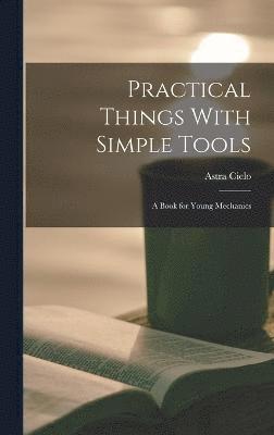 Practical Things With Simple Tools 1