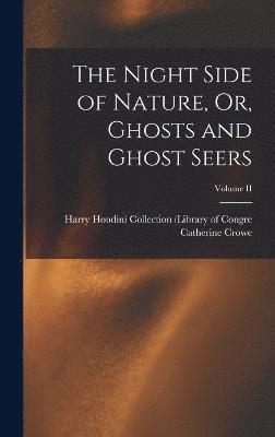 bokomslag Night Side of Nature, Or, Ghosts and Ghost Seers; Volume II