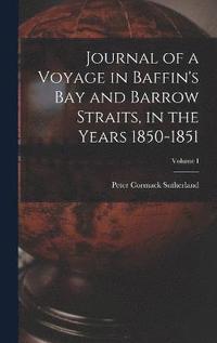 bokomslag Journal of a Voyage in Baffin's Bay and Barrow Straits, in the Years 1850-1851; Volume I