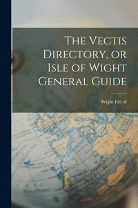 bokomslag Vectis Directory, or Isle of Wight General Guide