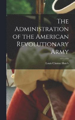 The Administration of the American Revolutionary Army 1