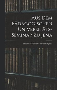 bokomslag Aus dem Pdagogischen Universitts-Seminar zu Jena