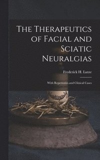 bokomslag The Therapeutics of Facial and Sciatic Neuralgias