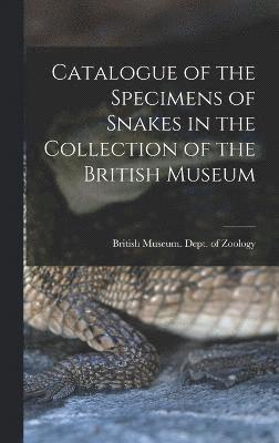 bokomslag Catalogue of the Specimens of Snakes in the Collection of the British Museum