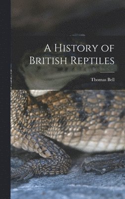 Thomas Bell - History of British Reptiles, Inbunden