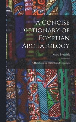 bokomslag A Concise Dictionary of Egyptian Archaeology