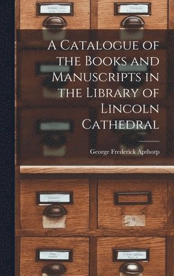 bokomslag Catalogue of the Books and Manuscripts in the Library of Lincoln Cathedral