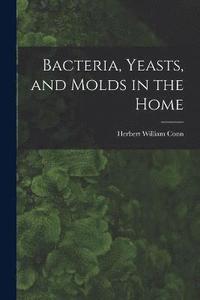 bokomslag Bacteria, Yeasts, and Molds in the Home