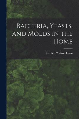 Bacteria, Yeasts, and Molds in the Home 1