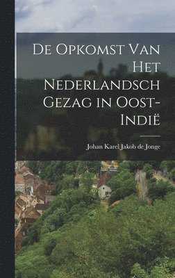 De Opkomst van het Nederlandsch Gezag in Oost-Indië