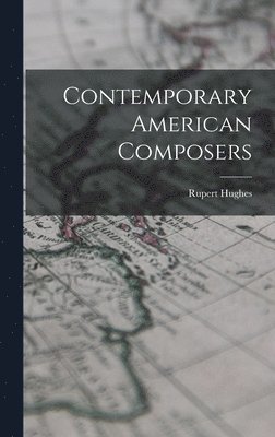 Rupert Hughes - Contemporary American Composers, Inbunden
