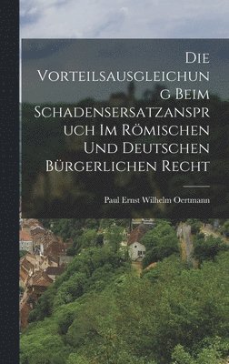 Die Vorteilsausgleichung Beim Schadensersatzanspruch im Rmischen und Deutschen Brgerlichen Recht 1