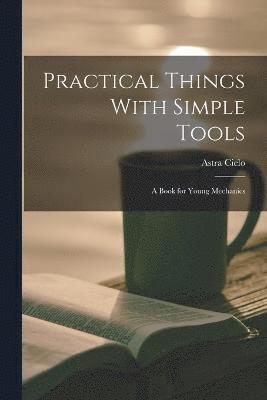 Practical Things With Simple Tools