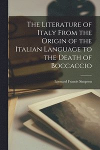 bokomslag The Literature of Italy From the Origin of the Italian Language to the Death of Boccaccio