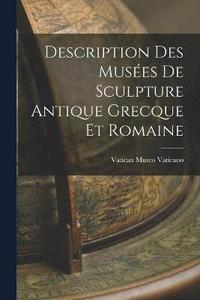 bokomslag Description des Muses de Sculpture Antique Grecque et Romaine
