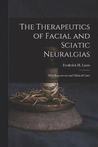 bokomslag The Therapeutics of Facial and Sciatic Neuralgias