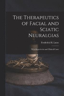 bokomslag The Therapeutics of Facial and Sciatic Neuralgias