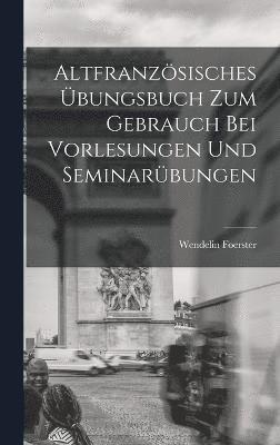 bokomslag Altfranzsisches bungsbuch zum Gebrauch bei Vorlesungen und Seminarbungen