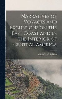 bokomslag Narratives of Voyages and Excursions on the East Coast and in the Interior of Central America