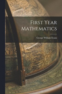 George William Evans - First Year Mathematics, Häftad. Tillgänglighet: Lägg i varukorg
