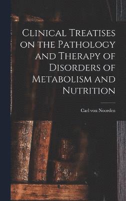 Clinical Treatises on the Pathology and Therapy of Disorders of Metabolism and Nutrition