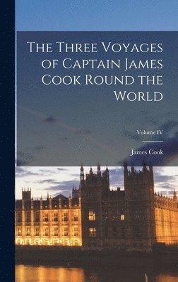 bokomslag The Three Voyages of Captain James Cook Round the World; Volume IV