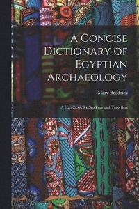 bokomslag A Concise Dictionary of Egyptian Archaeology