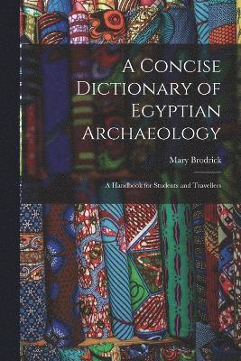 bokomslag A Concise Dictionary of Egyptian Archaeology