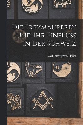 bokomslag Die Freymaurerey und ihr Einfluss in der Schweiz