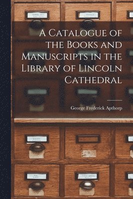 bokomslag Catalogue of the Books and Manuscripts in the Library of Lincoln Cathedral
